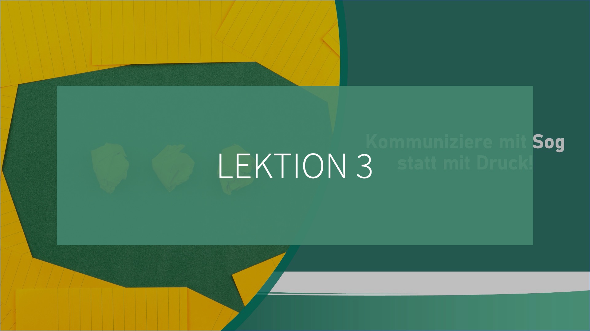 Future Fit Leadership - Modul 5 - Lektion 3: Kommuniziere mit Sog statt mit Druck!